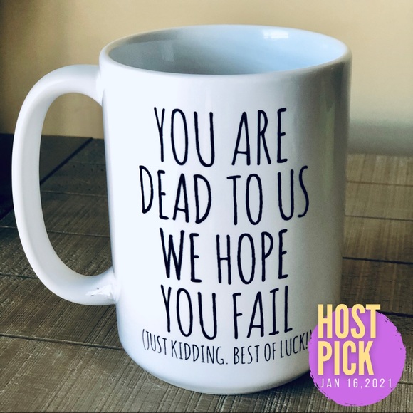 Other - ‘You are dead to us, we hope you fail’ 16oz Mug